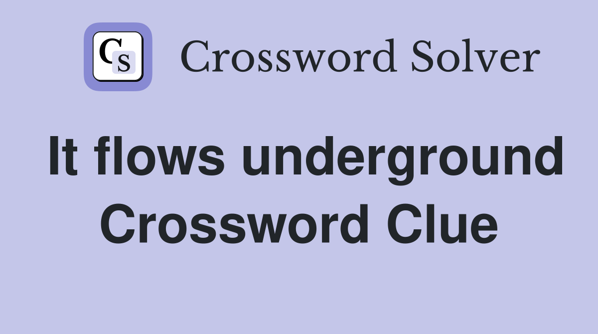 It flows underground Crossword Clue