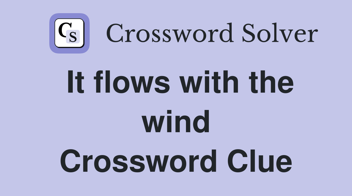 It flows with the wind Crossword Clue