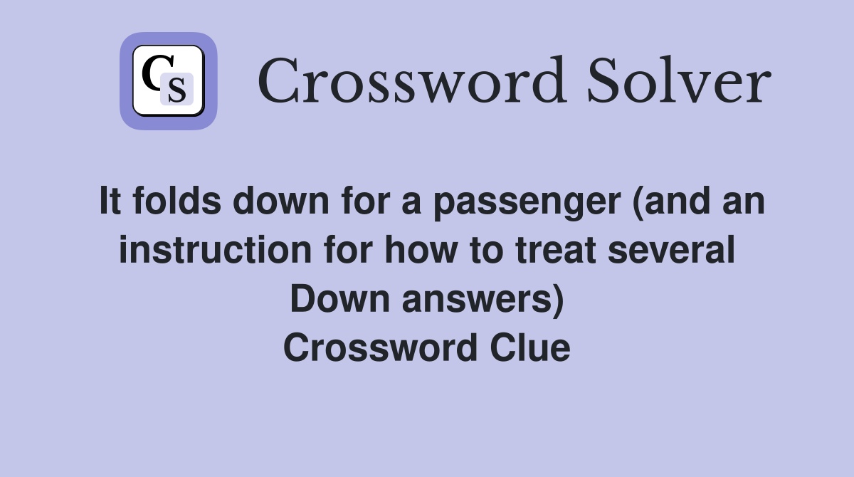 It folds down for a passenger (and an instruction for how to treat several Down answers) Crossword Clue
