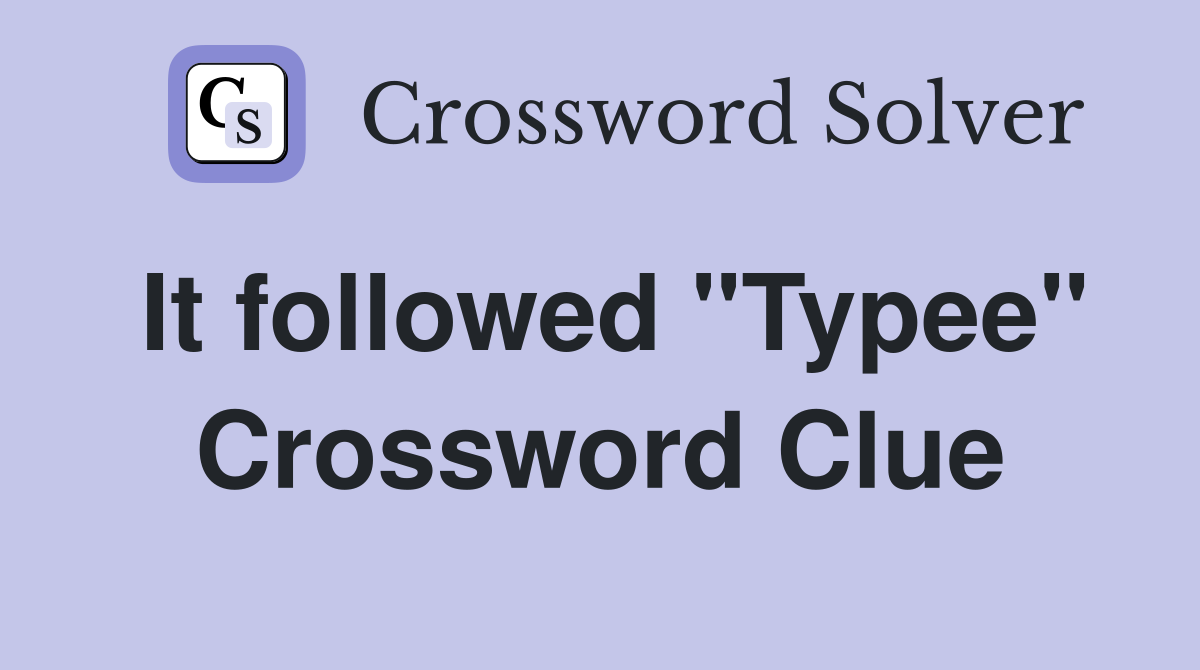 It followed "Typee" Crossword Clue