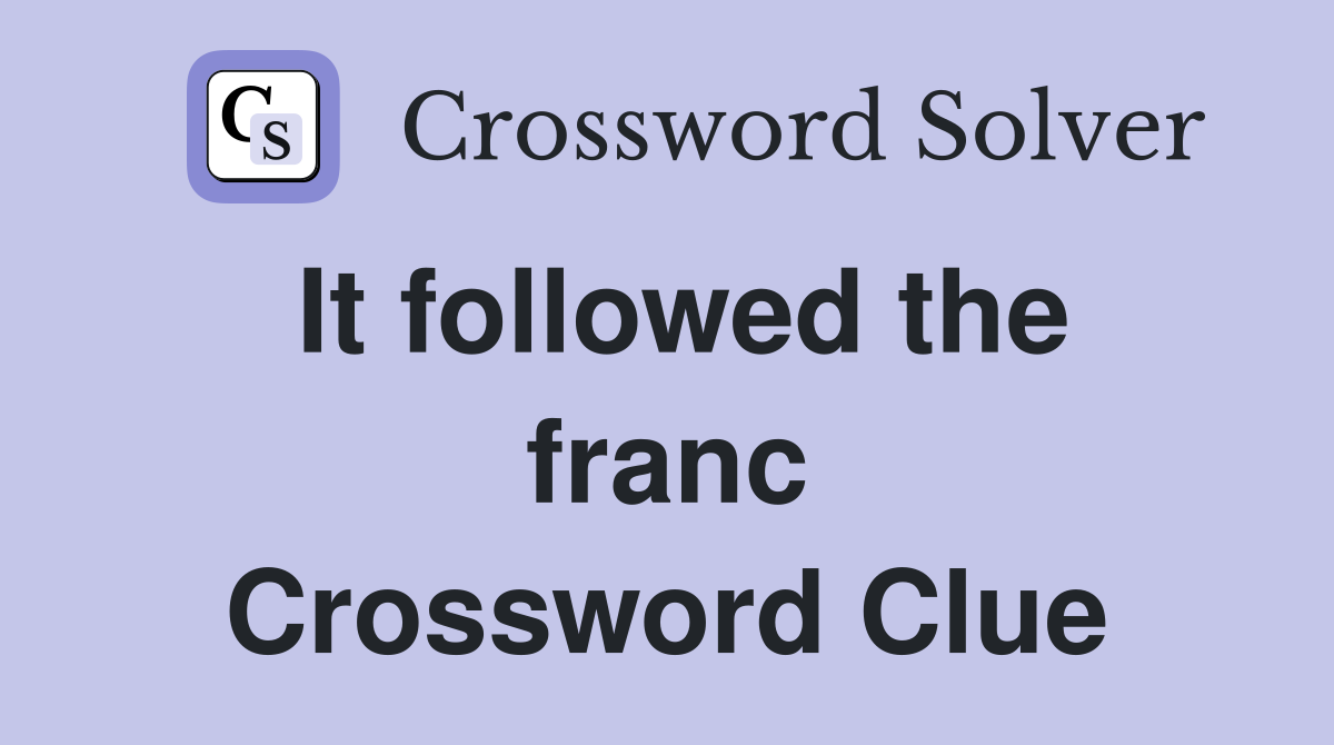 It followed the franc Crossword Clue