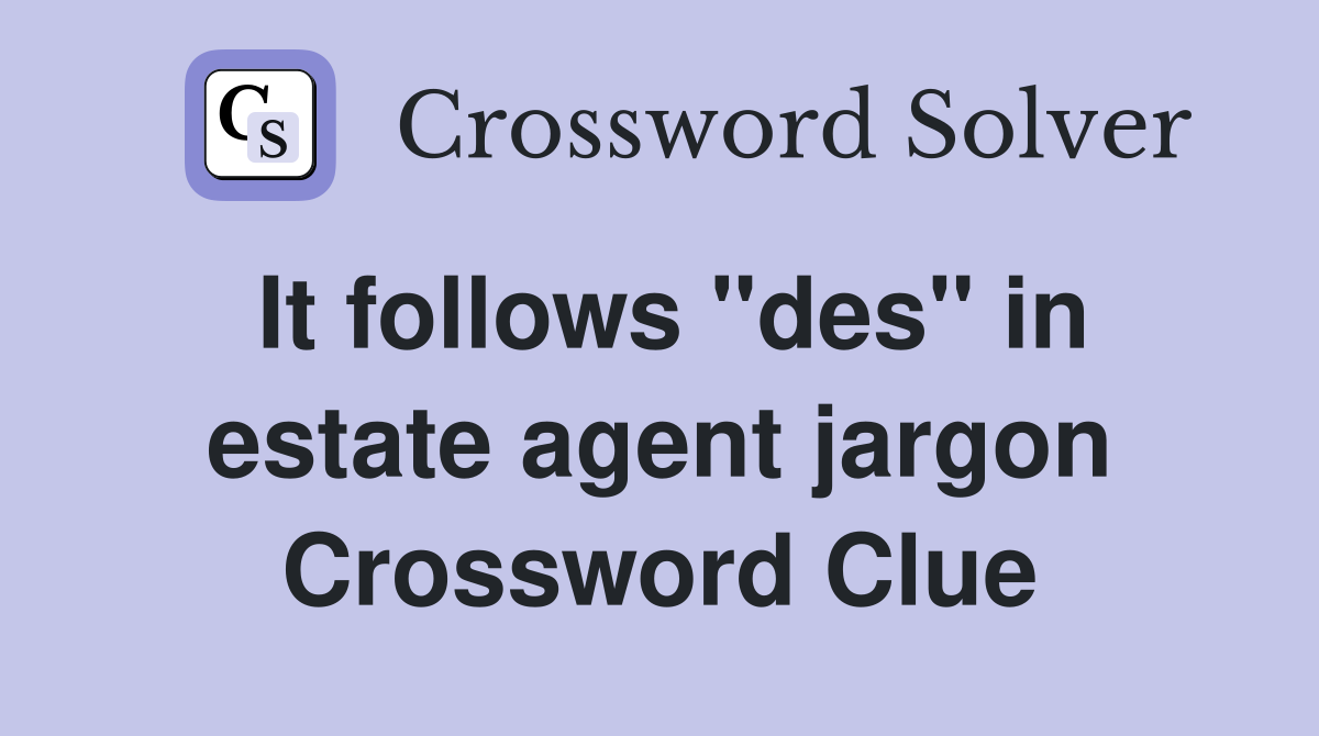 It follows "des" in estate agent jargon Crossword Clue