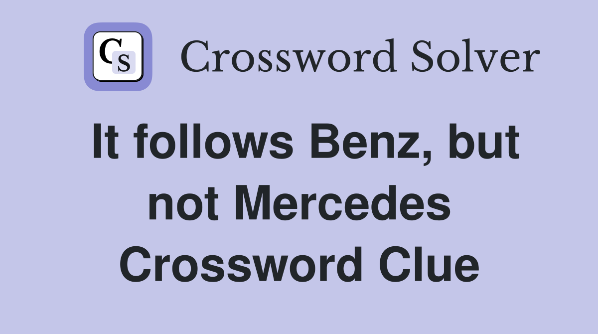 It follows Benz, but not Mercedes Crossword Clue