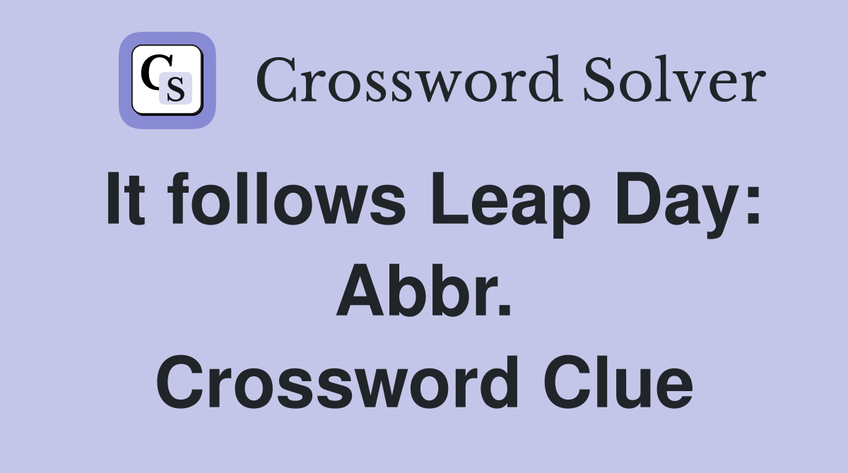 It follows Leap Day: Abbr. Crossword Clue