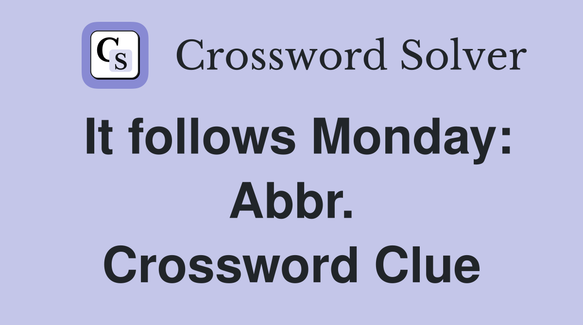 It follows Monday: Abbr. Crossword Clue