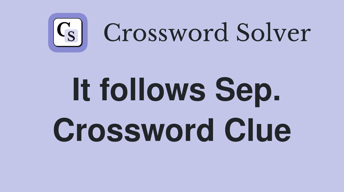 It follows Sep. Crossword Clue