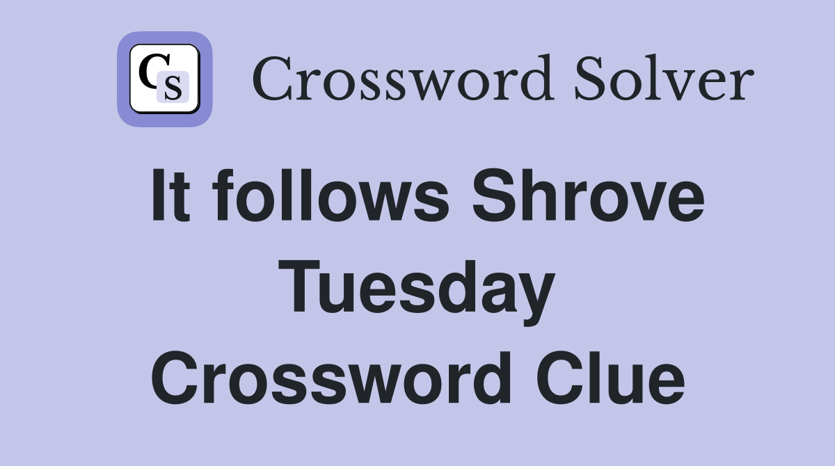 It follows Shrove Tuesday Crossword Clue