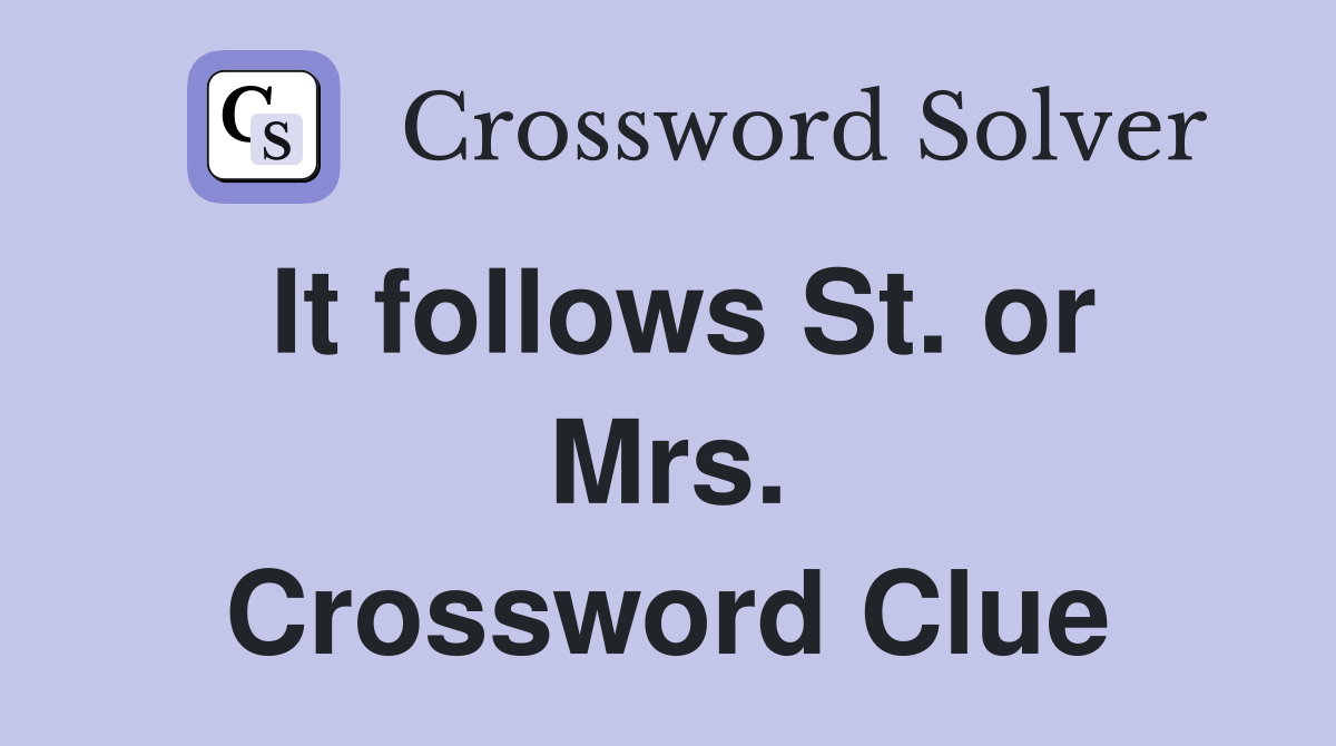It follows St. or Mrs. Crossword Clue