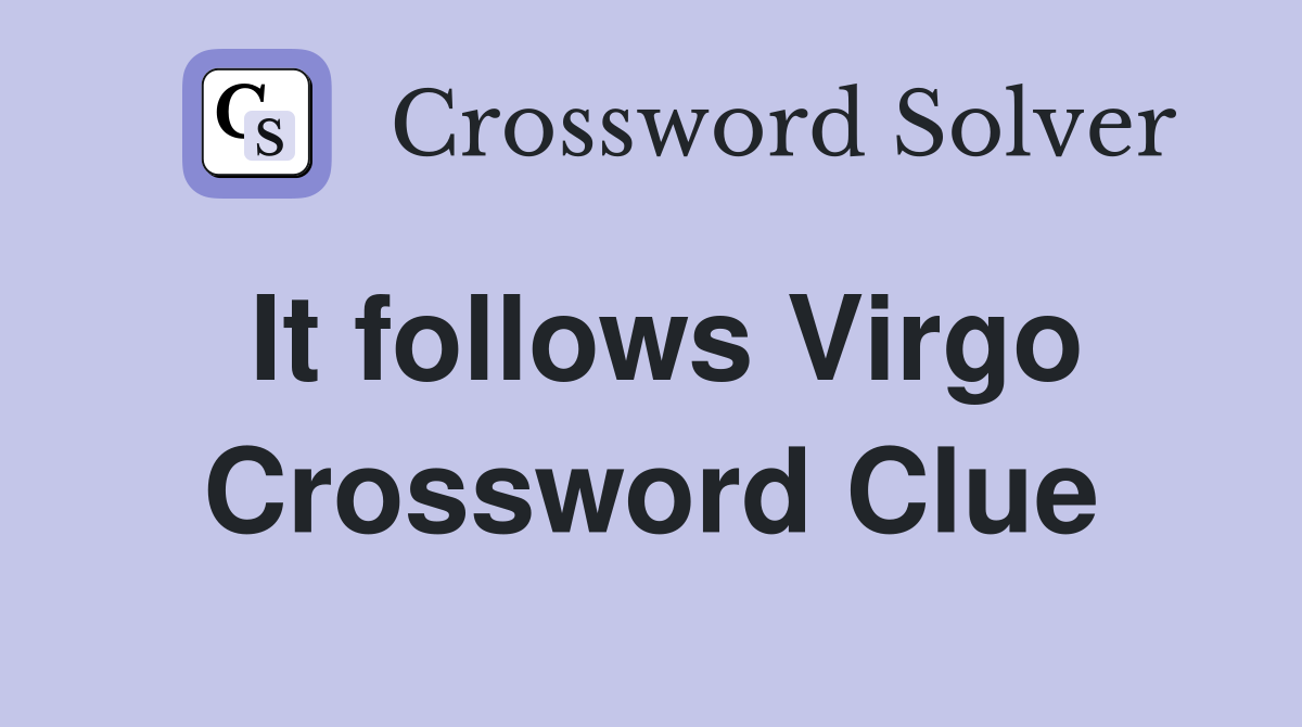It follows Virgo Crossword Clue