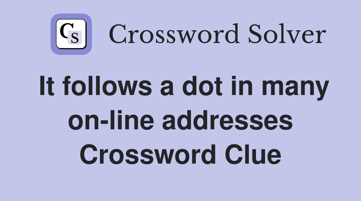 It follows a dot in many on-line addresses Crossword Clue
