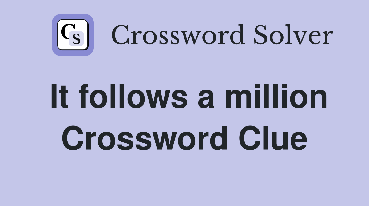 It follows a million Crossword Clue