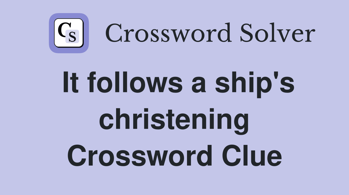 It follows a ship's christening Crossword Clue