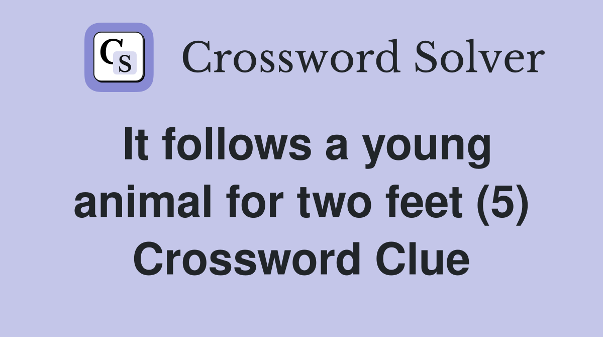 It follows a young animal for two feet (5) Crossword Clue