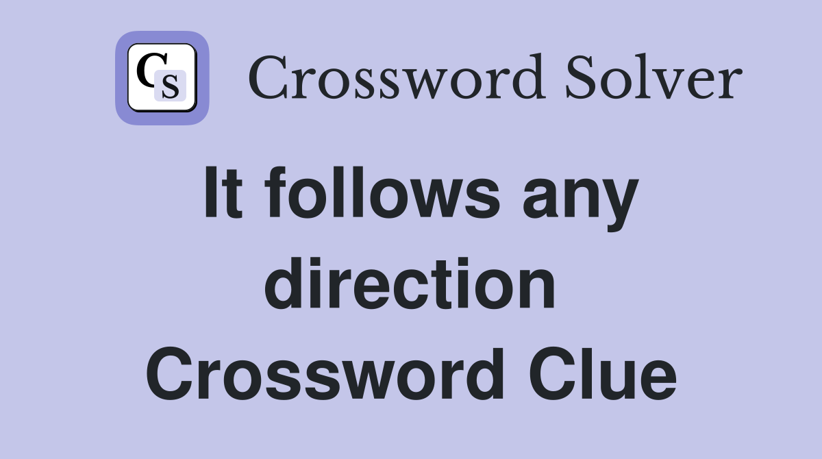 It follows any direction Crossword Clue