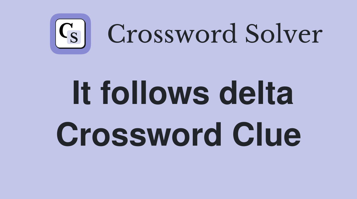 It follows delta Crossword Clue