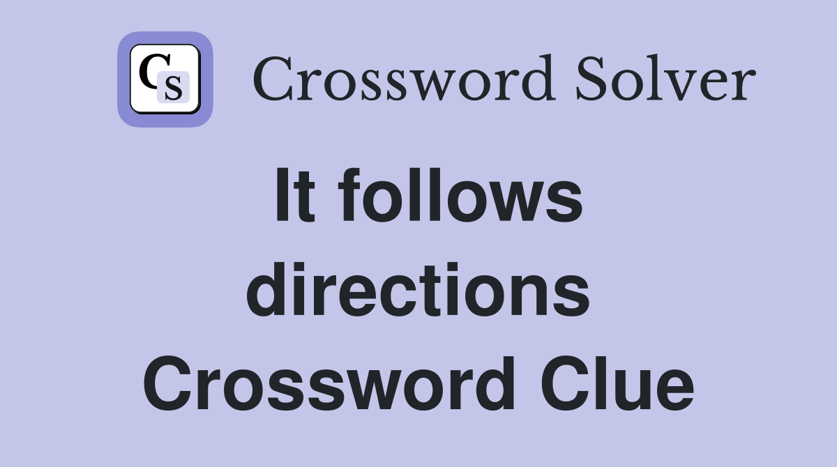 It follows directions Crossword Clue