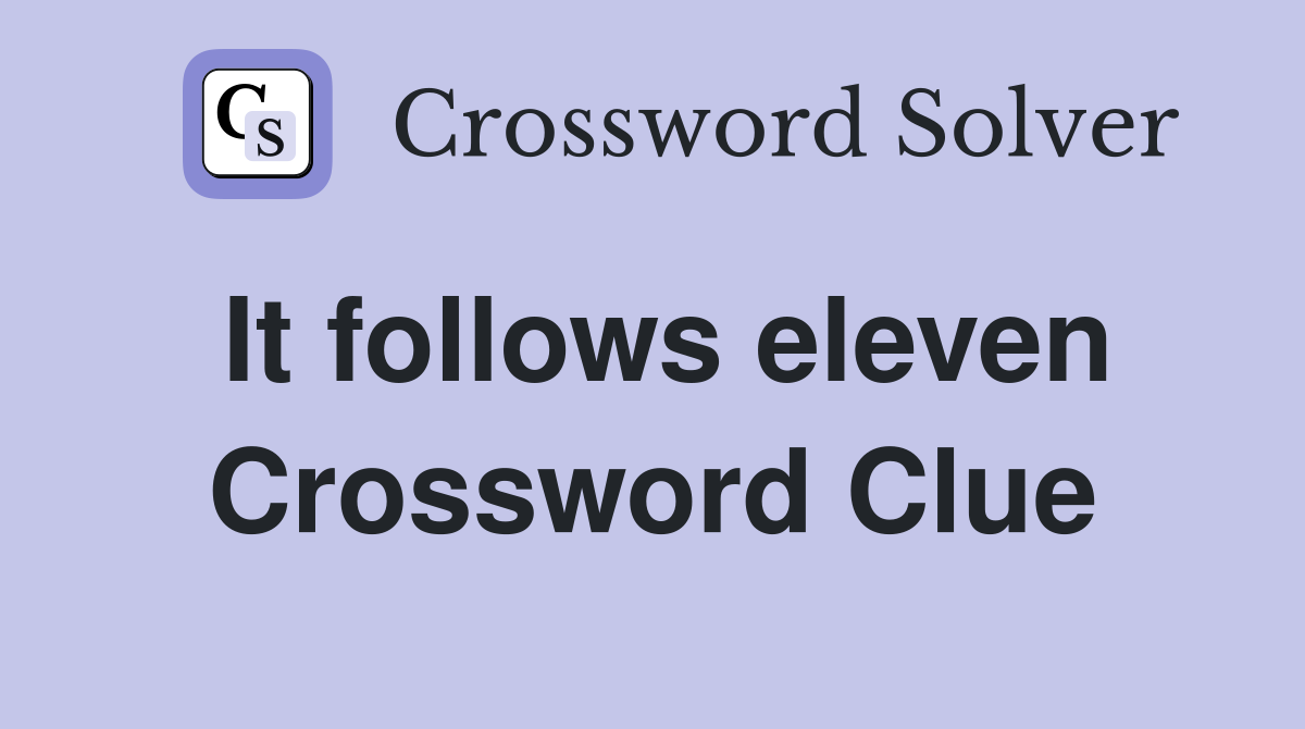 It follows eleven Crossword Clue