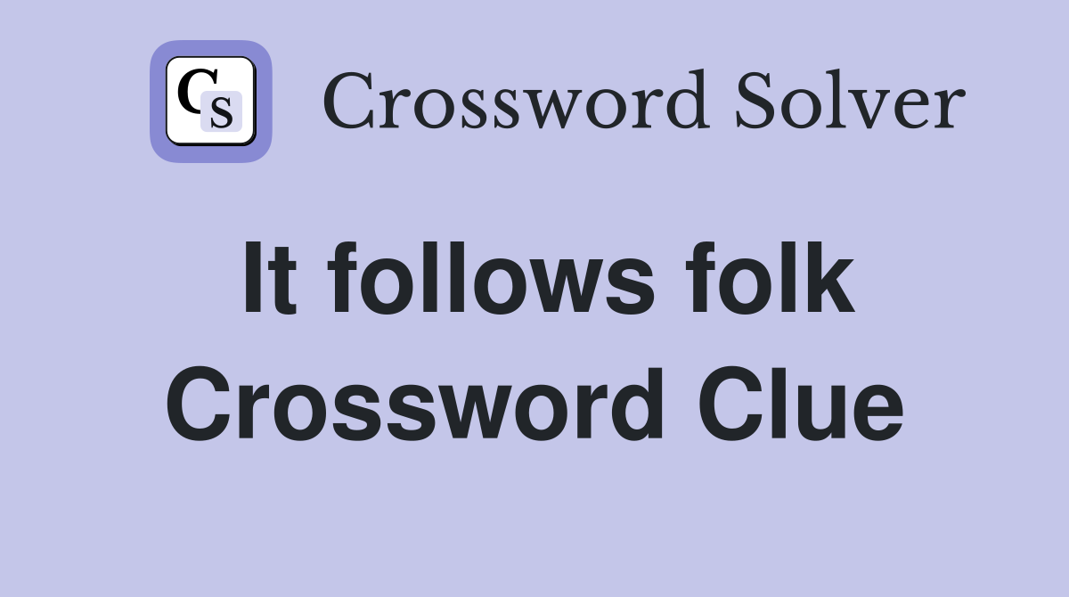 It follows folk Crossword Clue