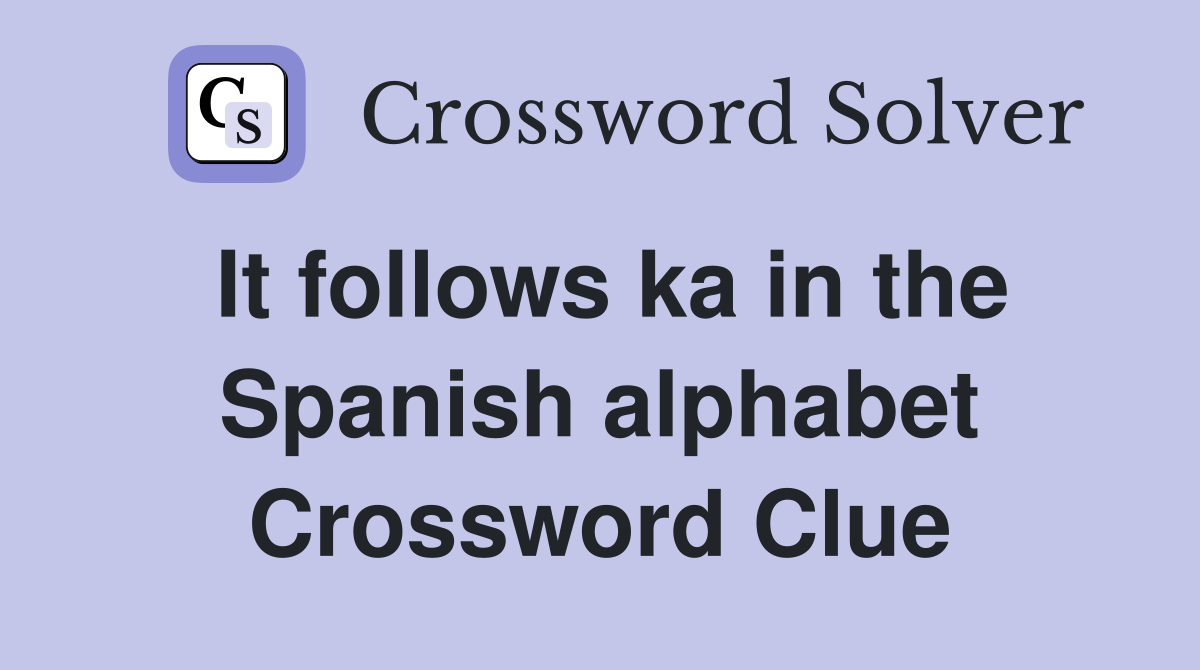 It follows ka in the Spanish alphabet Crossword Clue