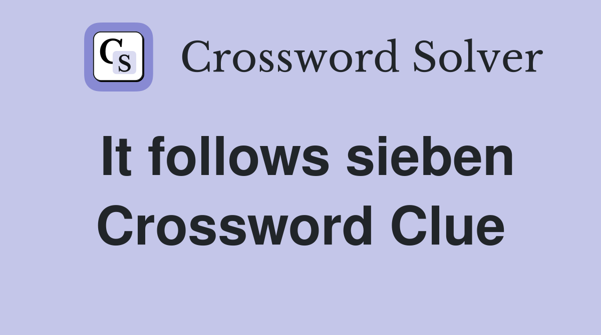 It follows sieben Crossword Clue