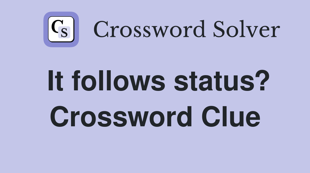 It follows status? Crossword Clue