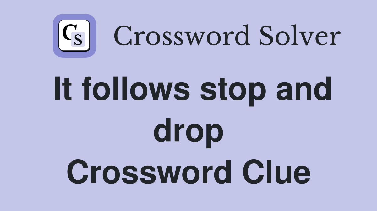 It follows stop and drop Crossword Clue