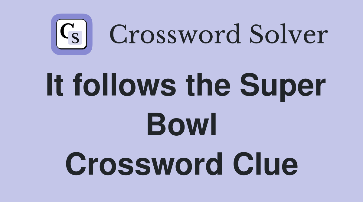 It follows the Super Bowl Crossword Clue
