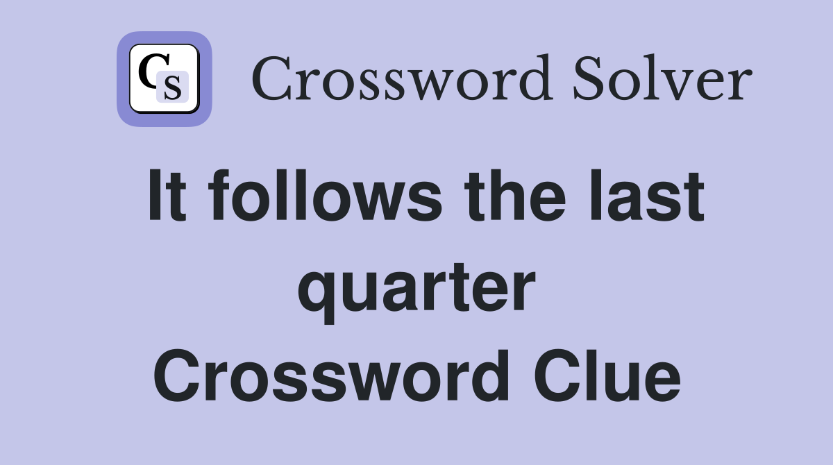 It follows the last quarter Crossword Clue
