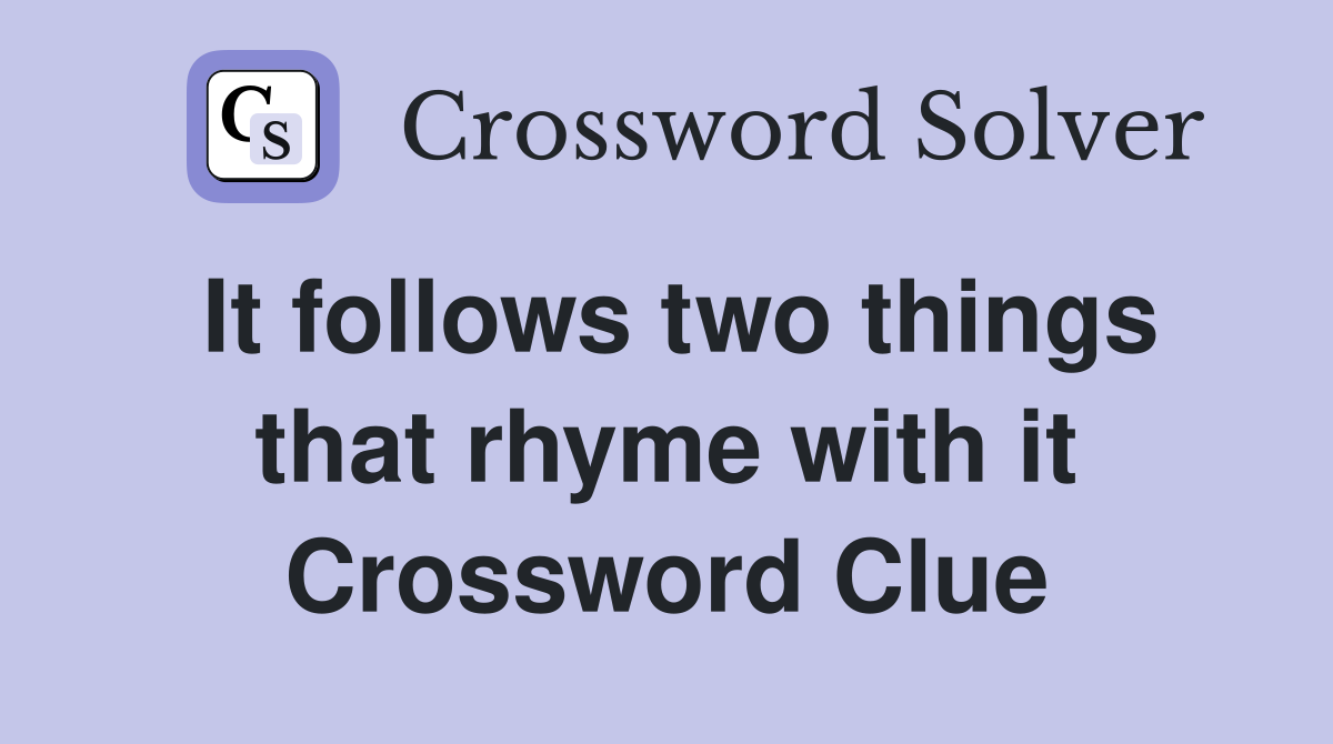 It follows two things that rhyme with it Crossword Clue