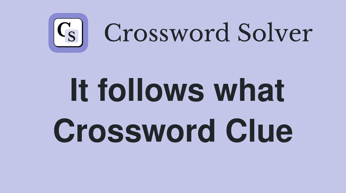 It follows what Crossword Clue