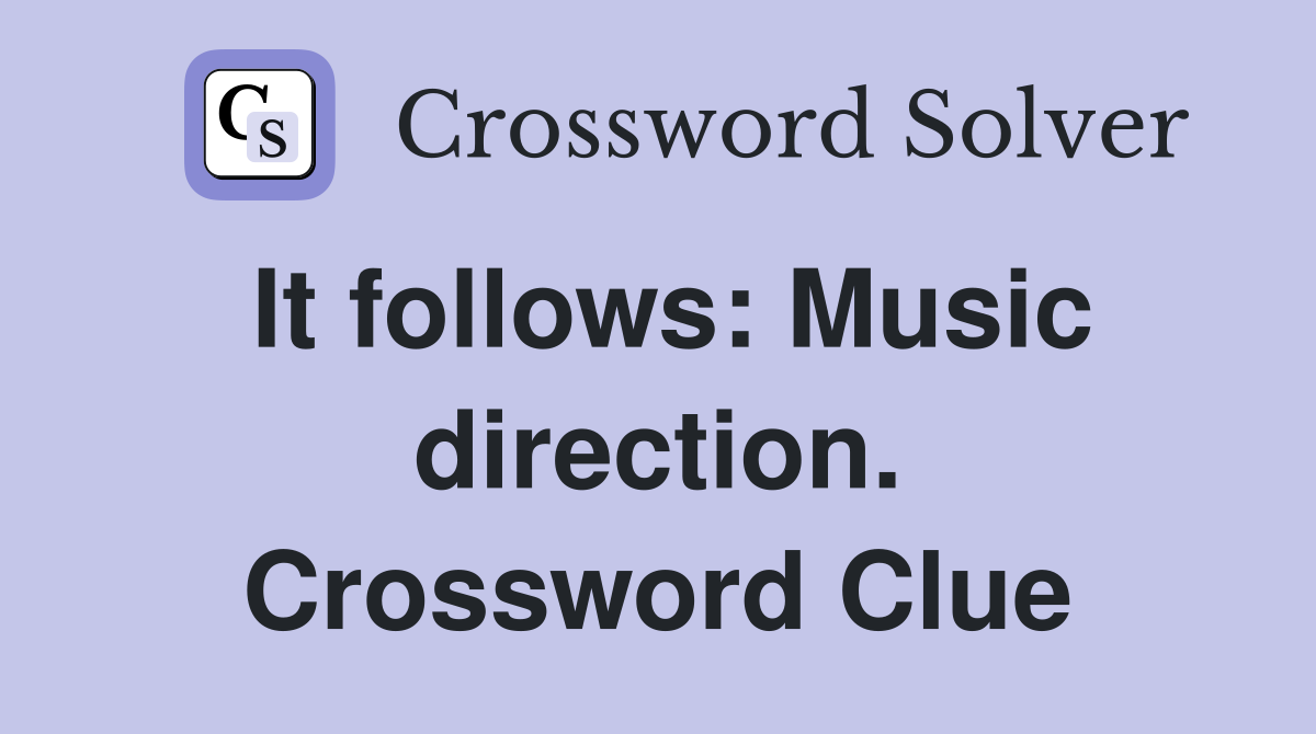 It follows: Music direction. Crossword Clue