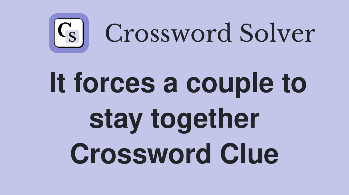 It forces a couple to stay together Crossword Clue