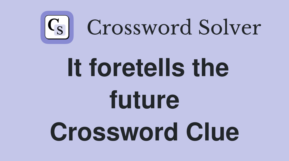 It foretells the future Crossword Clue