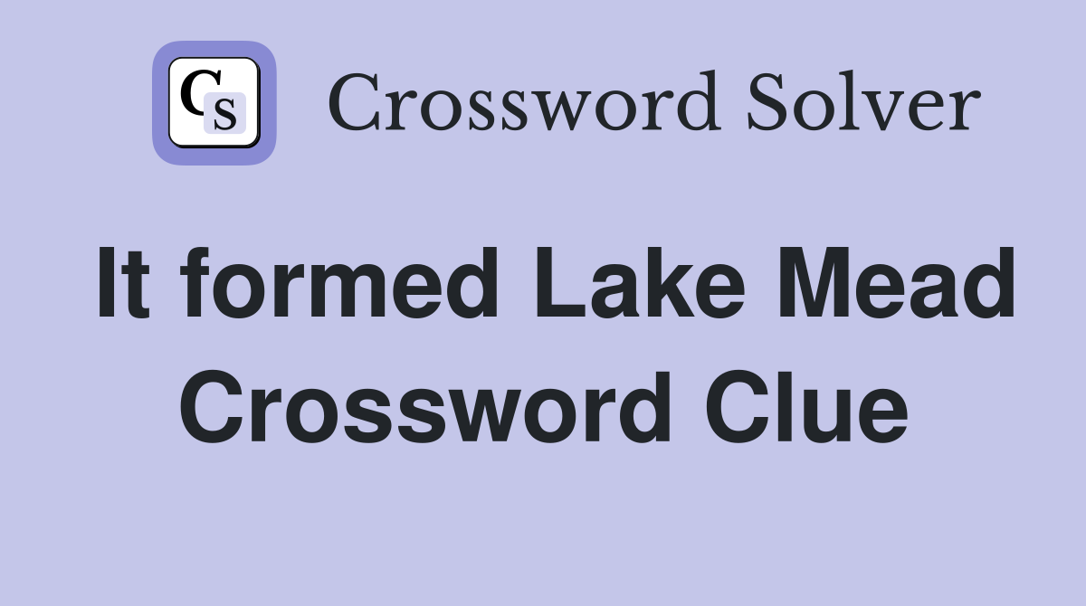 It formed Lake Mead Crossword Clue