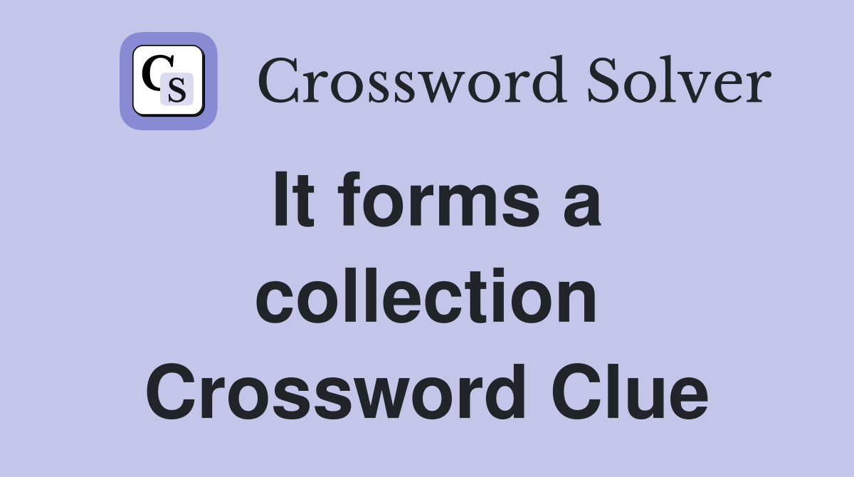 It forms a collection Crossword Clue