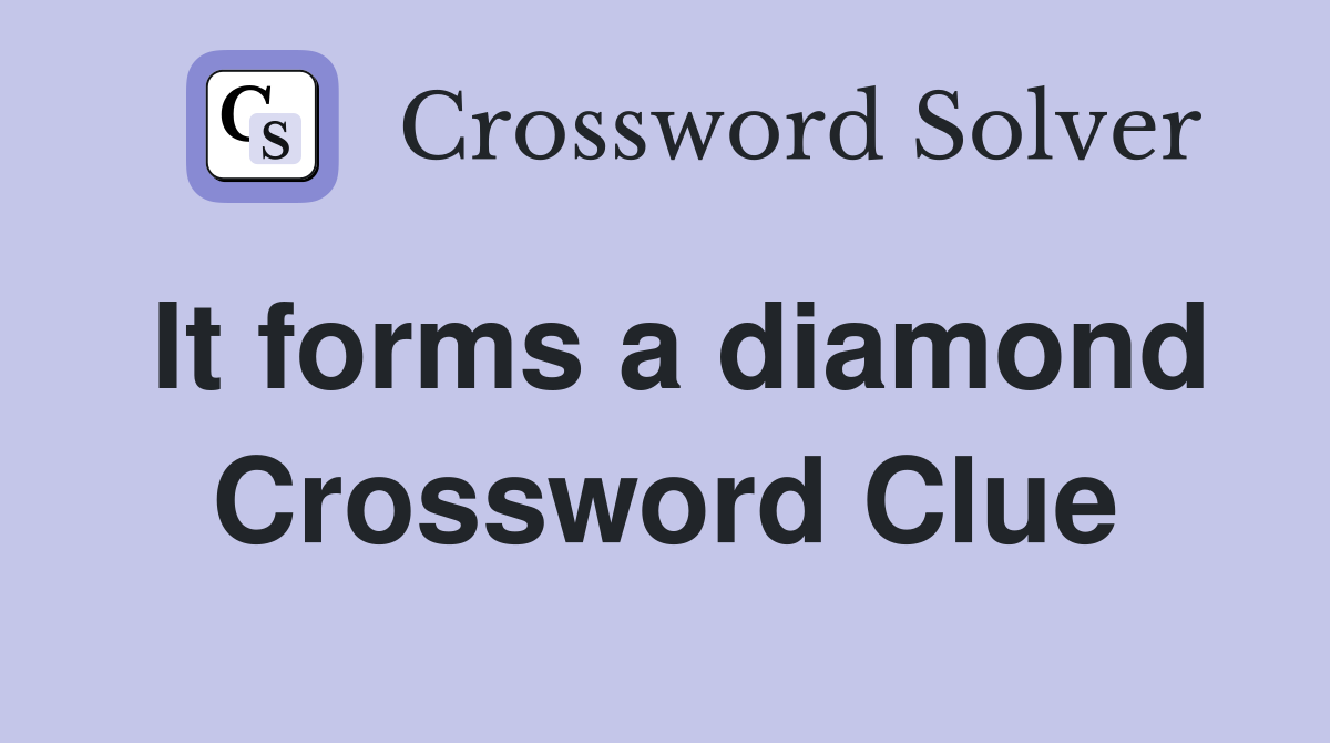 It forms a diamond Crossword Clue