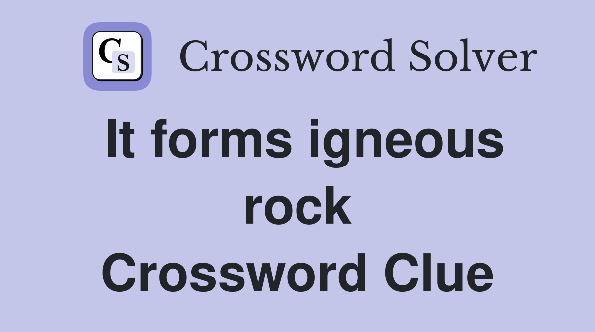 It forms igneous rock Crossword Clue