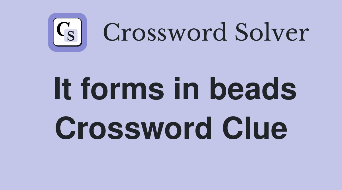 It forms in beads Crossword Clue