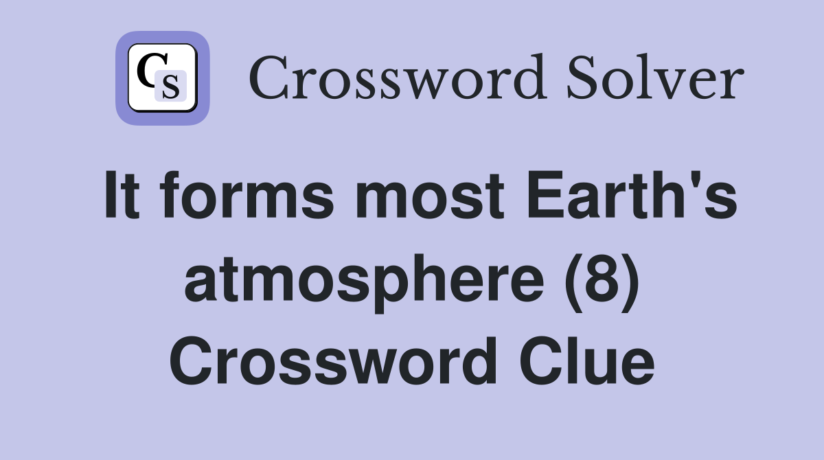It forms most Earth's atmosphere (8) Crossword Clue