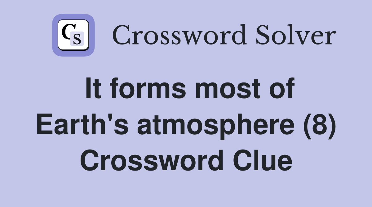 It forms most of Earth's atmosphere (8) Crossword Clue