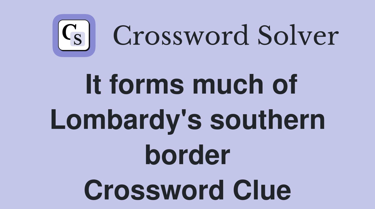 It forms much of Lombardy's southern border Crossword Clue