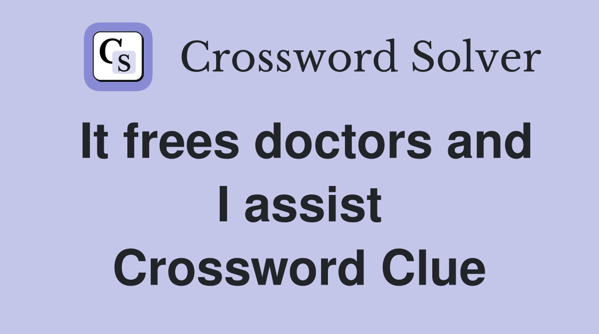 It frees doctors and I assist Crossword Clue
