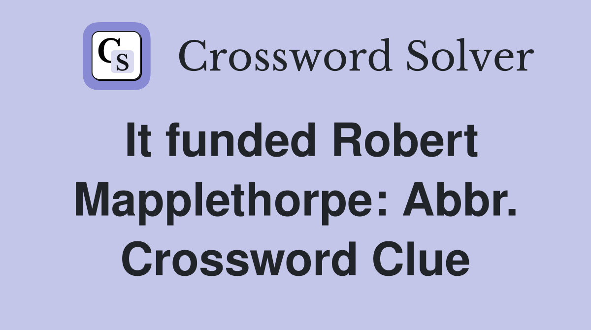 It funded Robert Mapplethorpe: Abbr. Crossword Clue