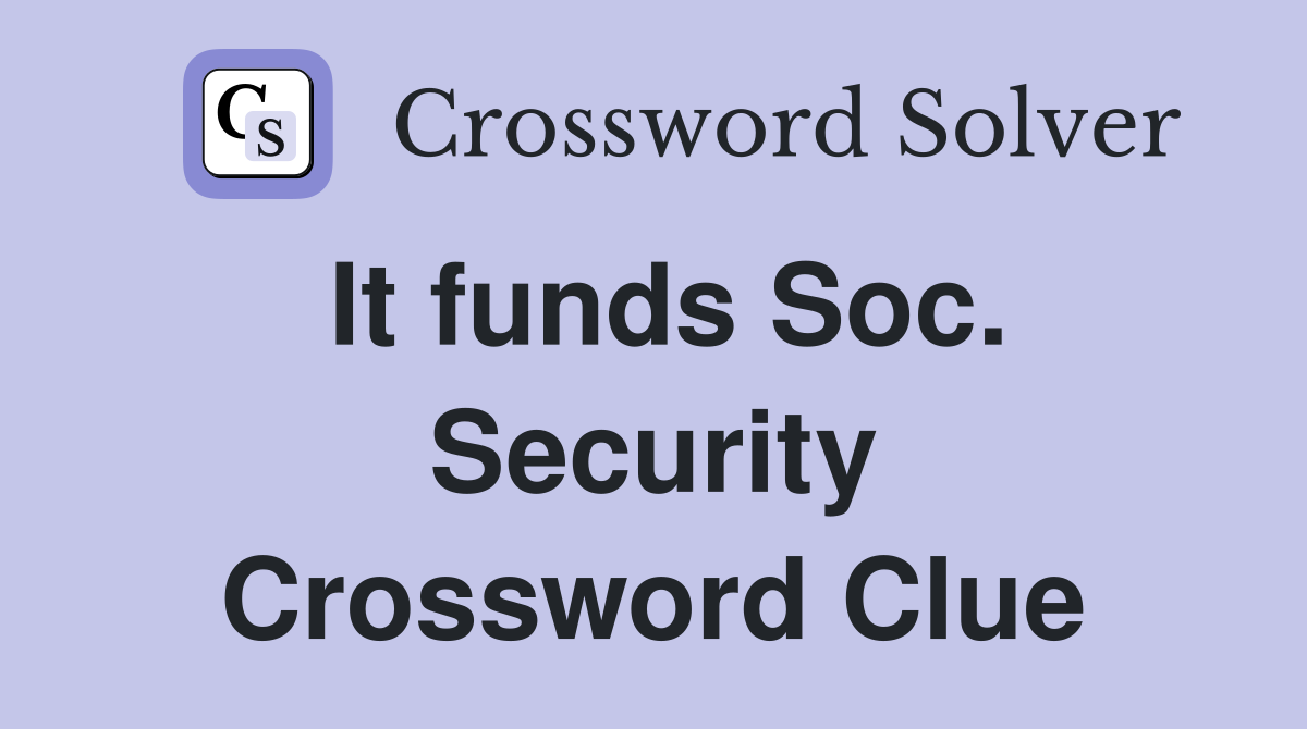 It funds Soc. Security Crossword Clue
