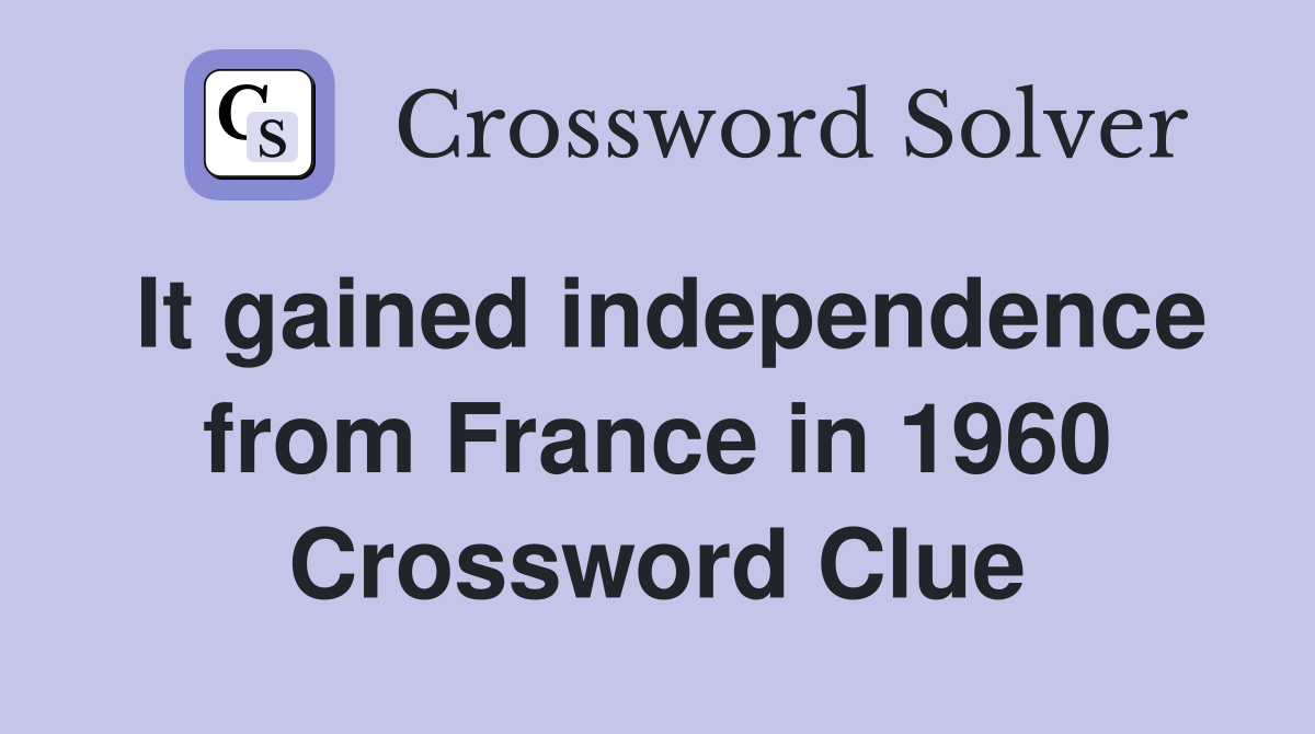 It gained independence from France in 1960 Crossword Clue
