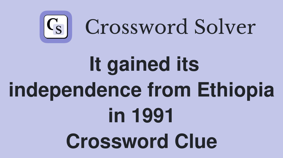 It gained its independence from Ethiopia in 1991 Crossword Clue