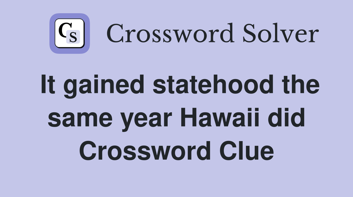 It gained statehood the same year Hawaii did Crossword Clue