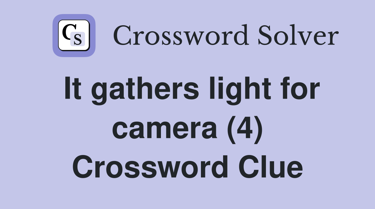 It gathers light for camera (4) Crossword Clue
