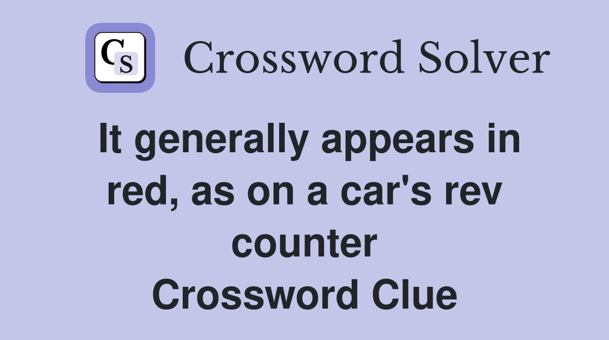 It generally appears in red, as on a car's rev counter Crossword Clue