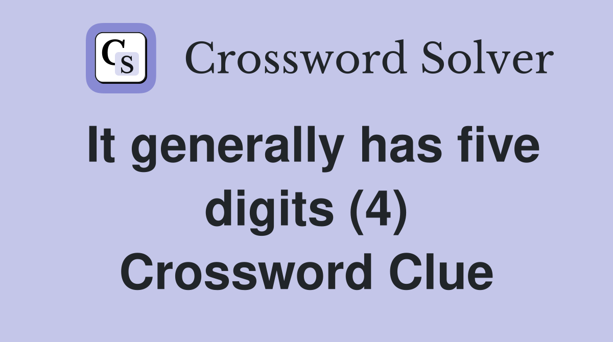 It generally has five digits (4) Crossword Clue